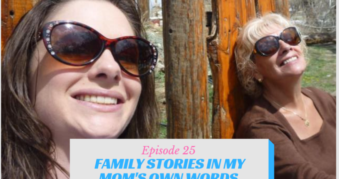 Ep 25 Family Stories in My Mom’s Own Words